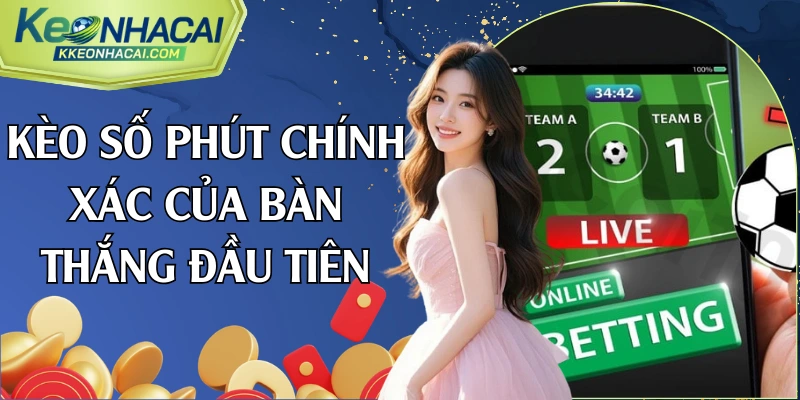 kèo số phút chính xác của bàn thắng đầu tiên