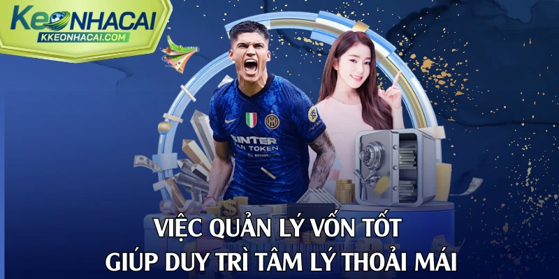 Việc quản lý vốn tốt giúp duy trì tâm lý thoải mái