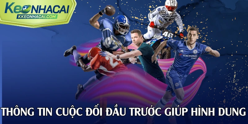 Thông tin cuộc đối đầu trước giúp bạn hình dung rõ nét