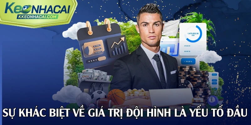 Sự khác biệt về giá trị đội hình là yếu tố tiên quyết