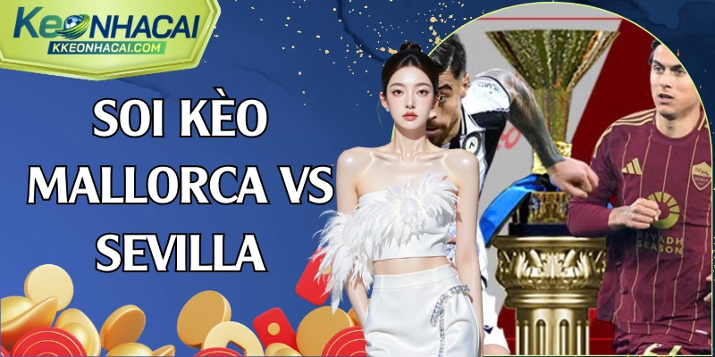 soi kèo Mallorca vs Sevilla